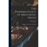 The Pharmacology of Anesthetic Drugs; a Syllabus for Students and Clinicians