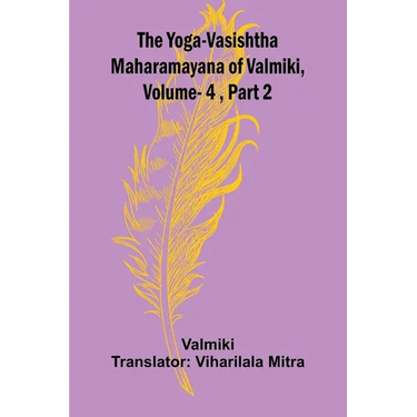 The Yoga-Vasishtha Maharamayana of Valmiki, Vol. 4, Part 2