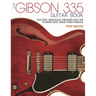 The Gibson 335 Guitar Book: Electric Semi-Solid Thinlines and the Players Who Made Them Famous
