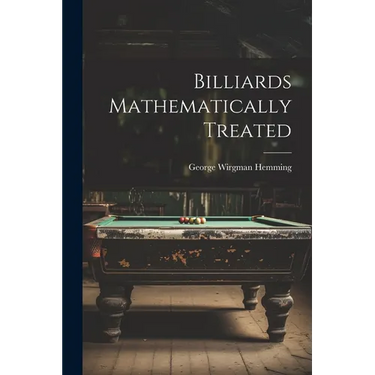 Billiards Mathematically Treated