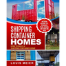 Shipping Container Homes: How to Build a Shipping Container Home - Including Building Tips, Techniques, Plans, Designs, and Startling Ideas