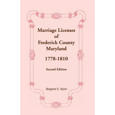 Marriage Licenses of Frederick County, Maryland: 1778-1810, Second Edition