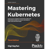 Mastering Kubernetes - Third Edition: Level up your container orchestration skills with Kubernetes to build, run, secure, and observe large-scale dist