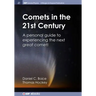 Comets in the 21st Century: A Personal Guide to Experiencing the Next Great Comet!