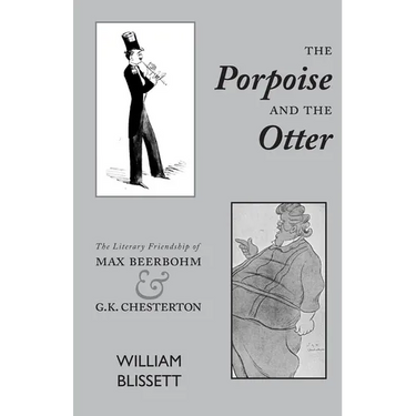 The Porpoise and the Otter: The Literary Friendship of Max Beerbohm and G.K. Chesterton