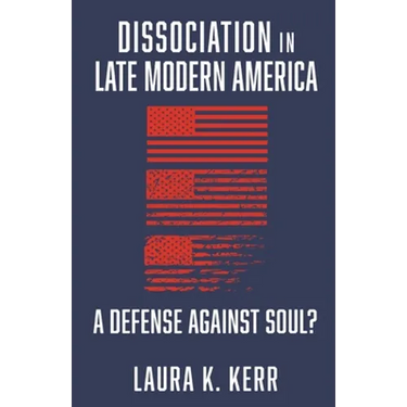 Dissociation in Late Modern America: A Defense Against Soul?