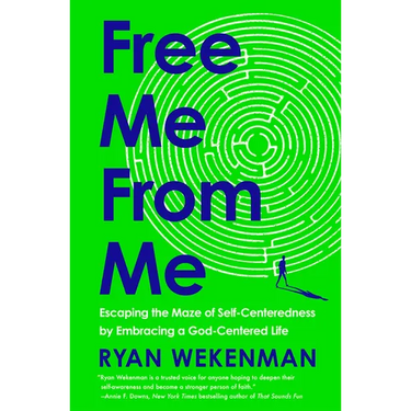 Free Me from Me: Escaping the Maze of Self-Centeredness by Embracing a God-Centered Life