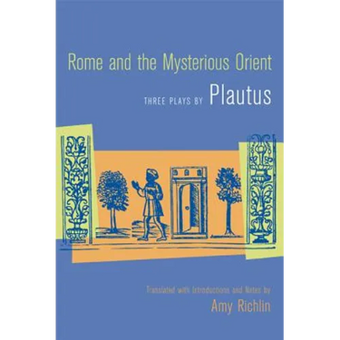 Rome and the Mysterious Orient: Three Plays by Plautus