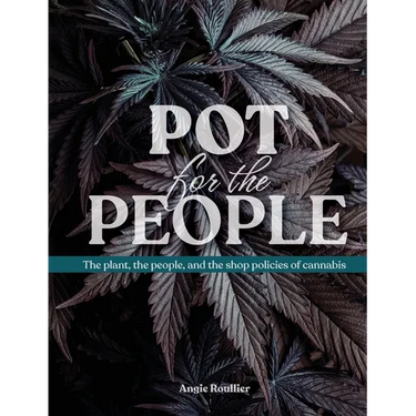 Pot for the People: The plant, the people, and the shop policies of cannabis