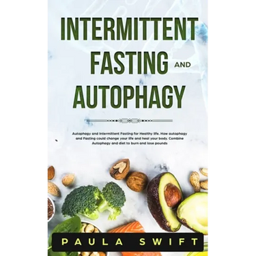 Intermittent Fasting and Autophagy: Autophagy and Intermittent Fasting for Healthy life. How Fasting and Autophagy could change your life and heal you
