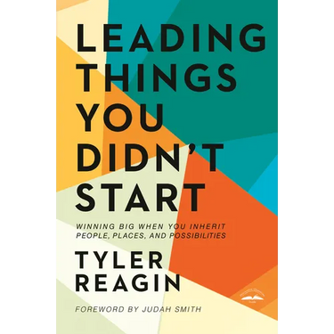 Leading Things You Didn't Start: Winning Big When You Inherit People, Places, and Possibilities