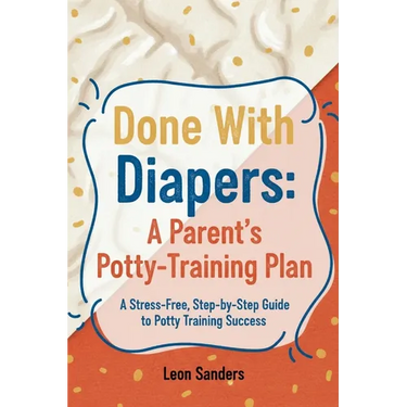 Done With Diapers: A Parent's Potty-Training Plan