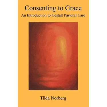 Consenting to Grace: An Introduction to Gestalt Pastoral Care