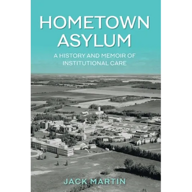 Hometown Asylum: A History and Memoir of Institutional Care