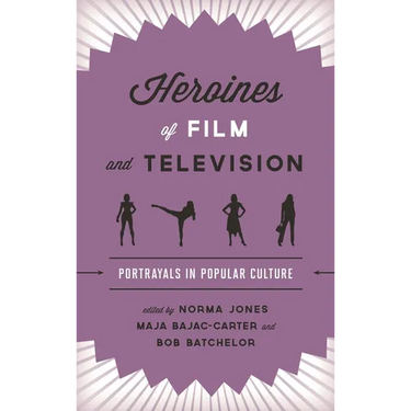 Heroines of Film and Television: Portrayals in Popular Culture