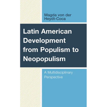 Latin American Development from Populism to Neopopulism: A Multidisciplinary Perspective