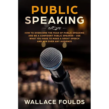 Public Speaking: How to Overcome the Fear of Public Speaking and Be a Confident Public Speaker - Use What You Have to Make a Great Spee