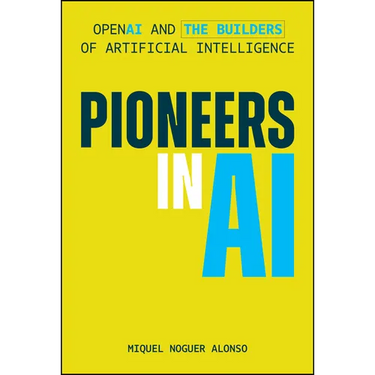 Pioneers in AI: OpenAI and the Builders of Artificial Intelligence