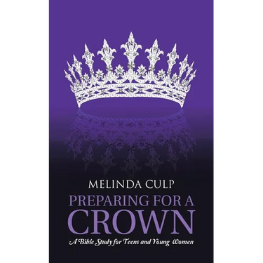Preparing for a Crown: A Bible Study for Teens and Young Women