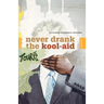 Never Drank the Kool-Aid: Essays