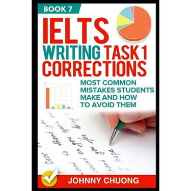 Ielts Writing Task 1 Corrections: Most Common Mistakes Students Make and How to Avoid Them (Book 7)