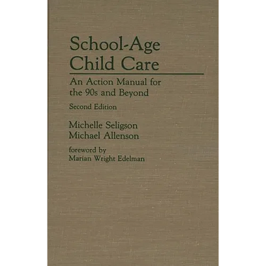 School-Age Child Care: An Action Manual for the 90s and Beyond--Second Edition