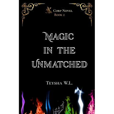 Magic in the Unmatched- K Corp Novel Book 2