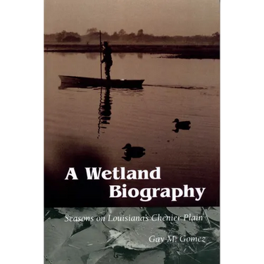 A Wetland Biography: Seasons on Louisiana's Chenier Plain