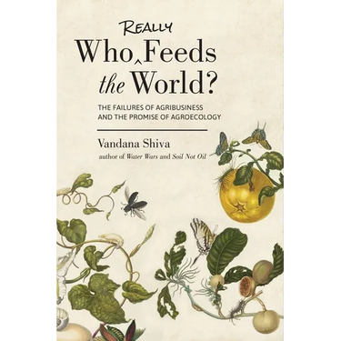 Who Really Feeds the World?: The Failures of Agribusiness and the Promise of Agroecology