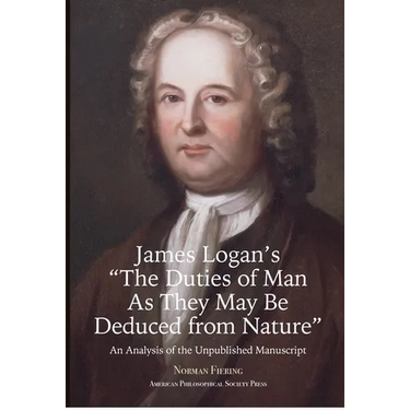 James Logan's "The Duties of Man as They May Be Deduced from Nature": An Analysis of the Unpublished Manuscript, Transactions, American Philosophical