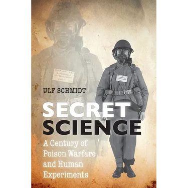 Secret Science: A Century of Poison Warfare and Human Experiments