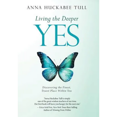 Living the Deeper YES: Discovering the Finest, Truest Place Within You