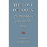 The Love of Books, being the Philobiblon of Richard de Bury