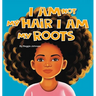 I am Not My Hair I am My Roots