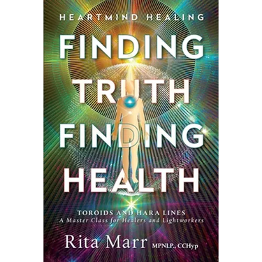 Finding Truth, Finding Health: Toroids and Hara Lines - A Master Class for Healers and Lightworkers