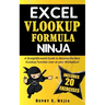 Excel Vlookup Formula Ninja: A Straightforward Guide to Become the Best VLookup Function User at your Workplace!