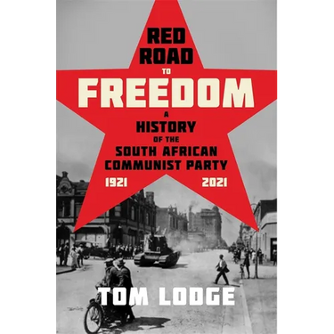 Red Road to Freedom: A History of the South African Communist Party 1921 - 2021
