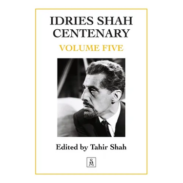 Idries Shah Centenary: Volume Five