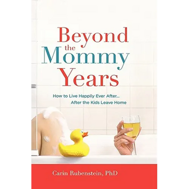 Beyond the Mommy Years: How to Live Happily Ever After... After the Kids Leave Home