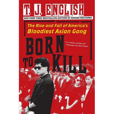 Born to Kill: The Rise and Fall of America's Bloodiest Asian Gang