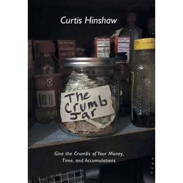 The Crumb Jar: Give the Crumbs of Your Money, Time, and Accumulations