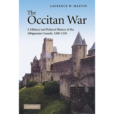 The Occitan War: A Military and Political History of the Albigensian Crusade, 1209 1218