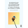 Everyday Leadership: A Guide to Developing Your Mindset as a Leader