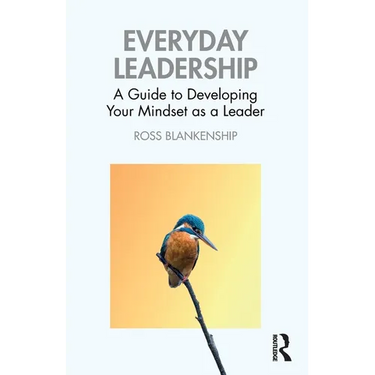 Everyday Leadership: A Guide to Developing Your Mindset as a Leader