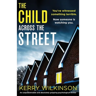 The Child Across the Street: An unputdownable and absolutely gripping psychological thriller