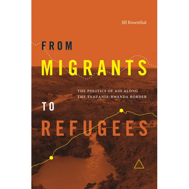 From Migrants to Refugees: The Politics of Aid Along the Tanzania-Rwanda Border