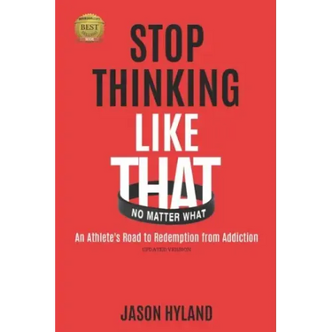 Stop Thinking Like That: No Matter What: An Athlete's Road to Redemption from Addiction