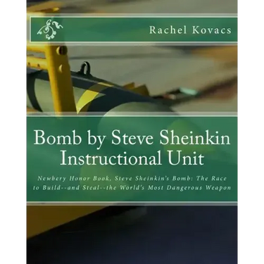 Bomb by Steve Sheinkin Instructional Unit: Newbery Honor Book, Steve Sheinkin's Bomb: The Race to Build--and Steal--the World's Most Dangerous Weapon