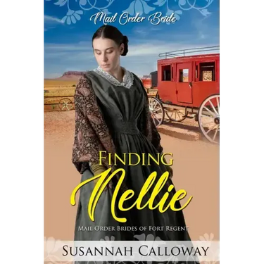 Finding Nellie: Mail Order Brides of Fort Regent