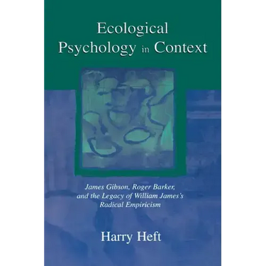 Ecological Psychology in Context: James Gibson, Roger Barker, and the Legacy of William James's Radical Empiricism